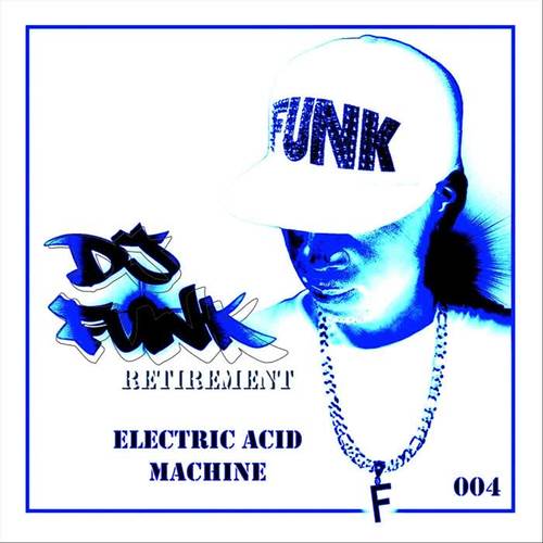 Retirement, Vol. 4: Electric Acid Machine (Explicit)