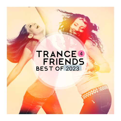 Trance 4 Friends Best of 2023 (Explicit)