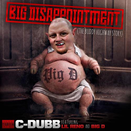 Big Disappointment (feat. C-Dubb, Lil Reno & Big D) [Explicit]