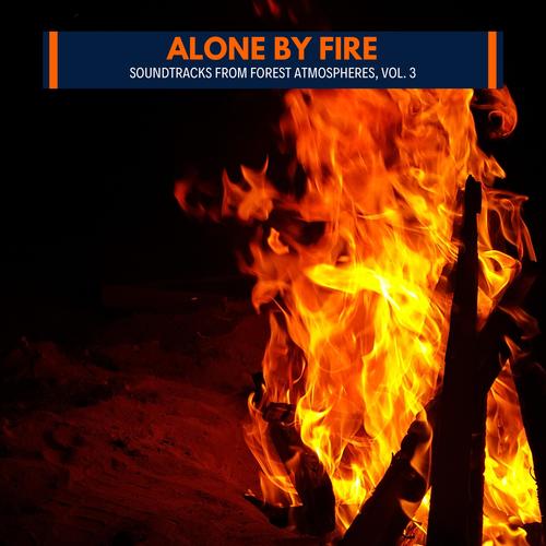 Alone by Fire - Soundtracks from Forest Atmospheres, Vol. 3