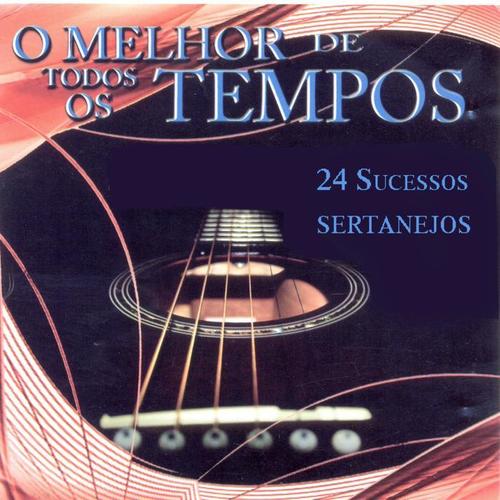 O Melhor de Todos os Tempos (24 Sucessos Sertanejos)