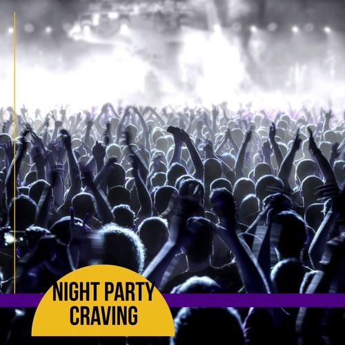 Night Party Craving