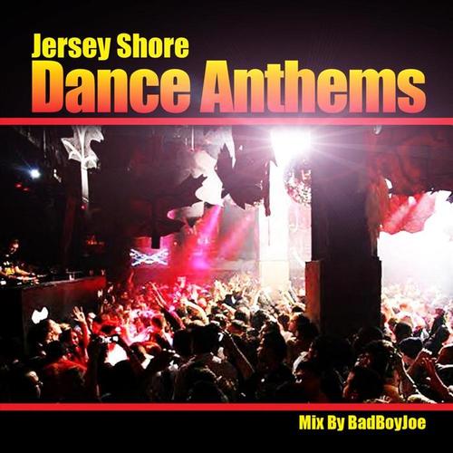 Jersey Shore Dance Anthems (Bad Boy Joe Non Stop DJ Mix)