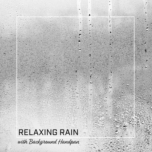 Relaxing Rain with Background Handpan (Sleep Therapy, Meditation Music, Deep Relaxation)