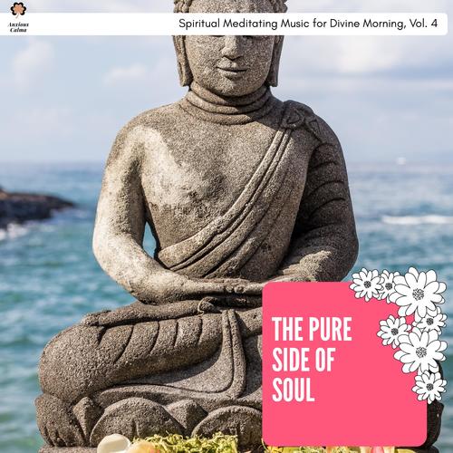 The Pure Side Of Soul - Spiritual Meditating Music For Divine Morning, Vol. 4