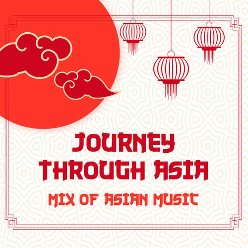 Journey Through Asia - Mix of Asian Music