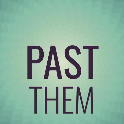 Past Them