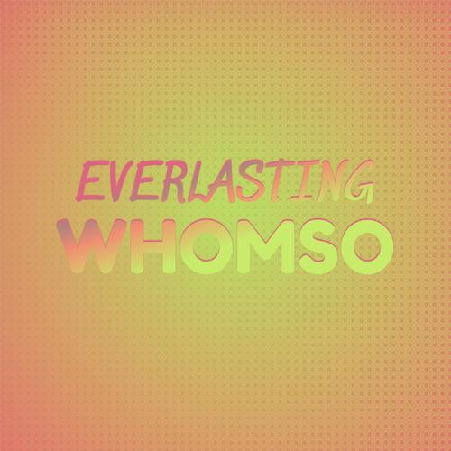 Everlasting Whomso