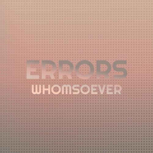 Errors Whomsoever