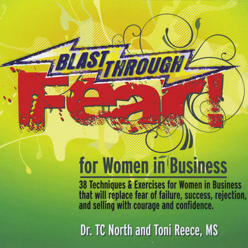 Blast Through Fear! For Women in Business. 38 Techniques and Exercises to overcome fear of failure, success, rejection and selling and replace them with courage and confidence.