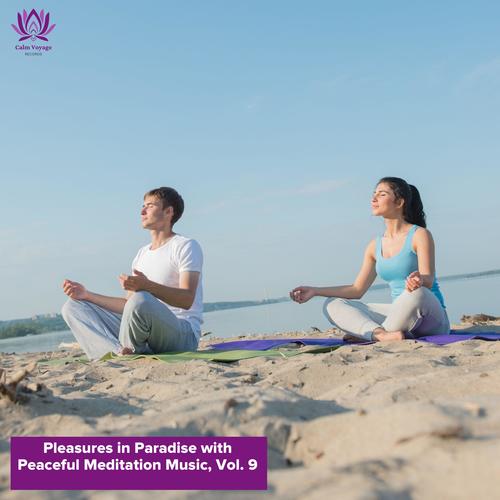 Pleasures in Paradise with Peaceful Meditation Music, Vol. 9