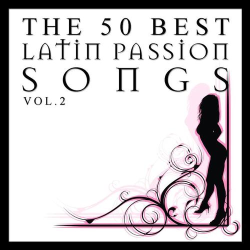 The 50 Best Latin Passion Songs Vol.2