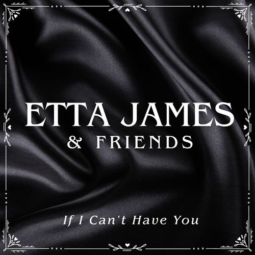 If I Can't Have You: Etta James & Friends