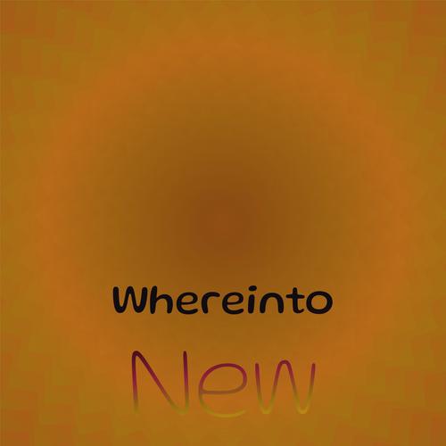 Whereinto New