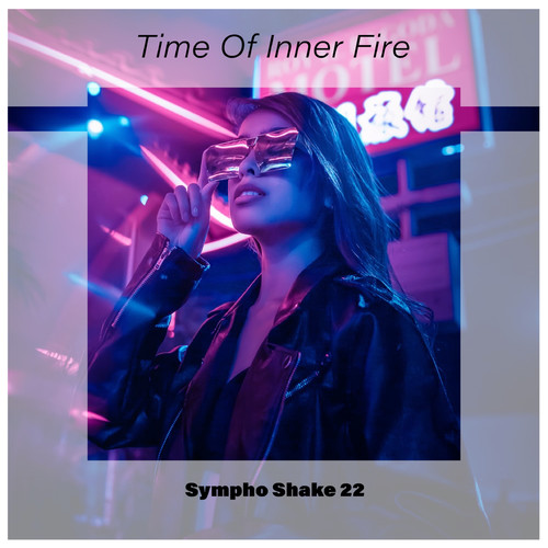 Time Of Inner Fire Sympho Shake 22