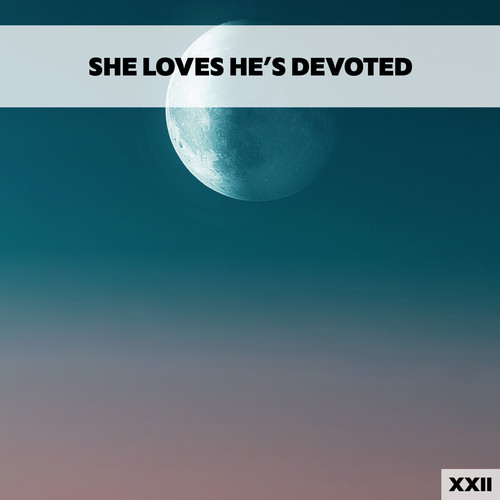 She Loves He's Devoted XXII