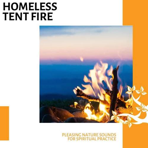 Homeless Tent Fire - Pleasing Nature Sounds for Spiritual Practice