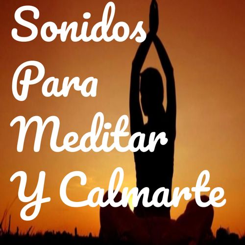 Sonidos Para Meditar Y Calmarte