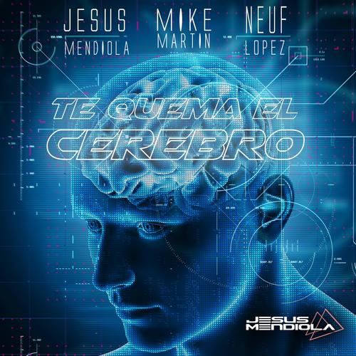 Te Quema El Cerebro (feat. Neuf Lopez & Mike Martin) [Radio Mix]