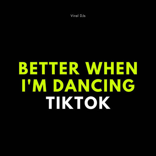 Better When I'm Dancing TikTok