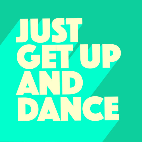 Just Get Up and Dance