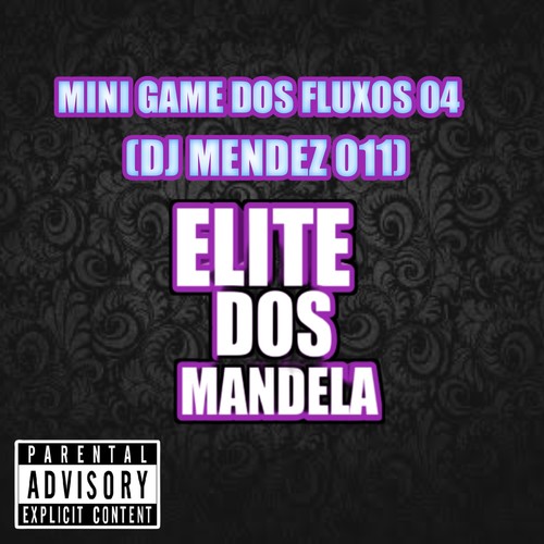 MINI GAME DOS FLUXOS 04 (DJ MENDEZ 011) [Explicit]