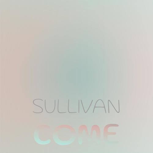 Sullivan Come