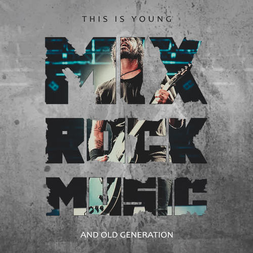 Mix Rock Music – This Is Young and Old Generation