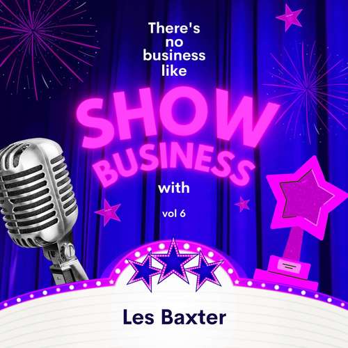 There's No Business Like Show Business with Les Baxter, Vol. 6 (Explicit)