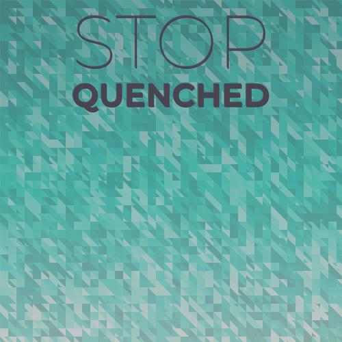 Stop Quenched