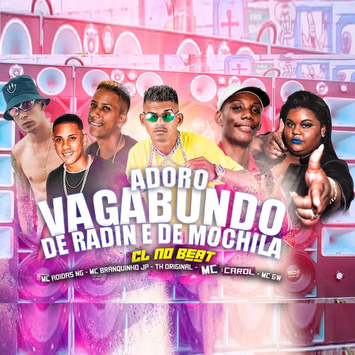 Adoro Vagabundo de Radin e de Mochila (feat. Mc Carol, Mc Gw & TH Original) [Explicit]