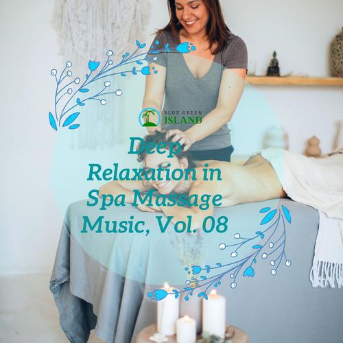 Deep Relaxation in Spa Massage Music, Vol. 08