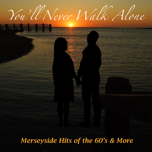 You'll Never Walk Alone - Merseyside Hits of the 60's and More