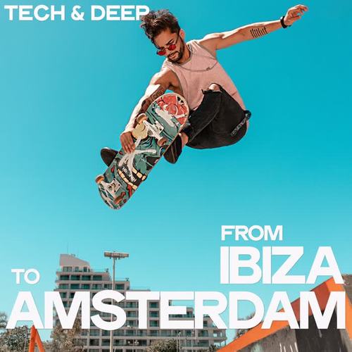 From Ibiza to Amsterdam (Tech & Deep)