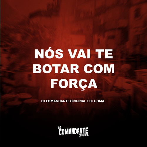 Nós Vai te Botar com Força (Explicit)