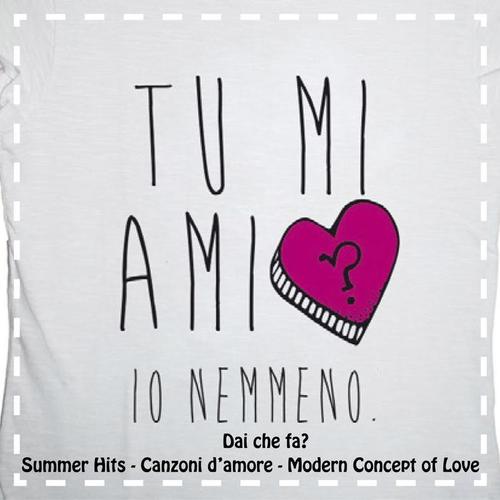 Dai che fa? Tu mi ami, io nemmeno (Summer Hits, Canzoni d'amore, Modern Concept of Love)