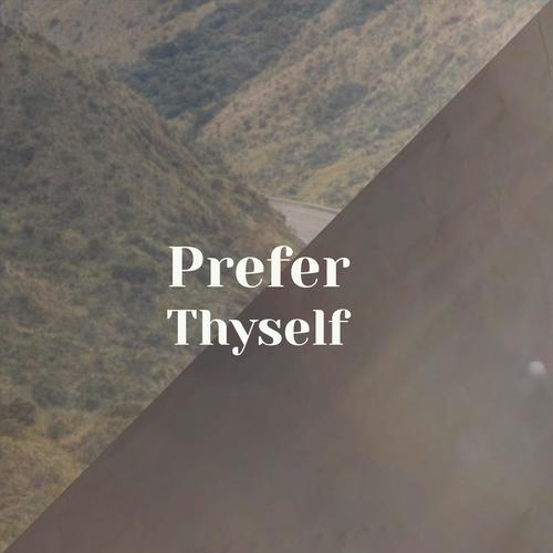 Prefer Thyself