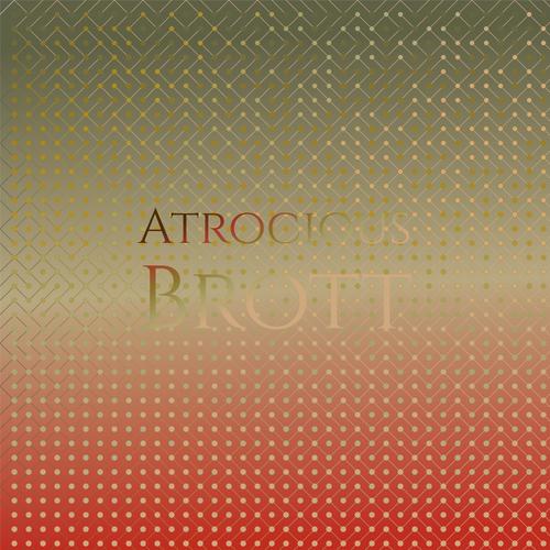 Atrocious Brott