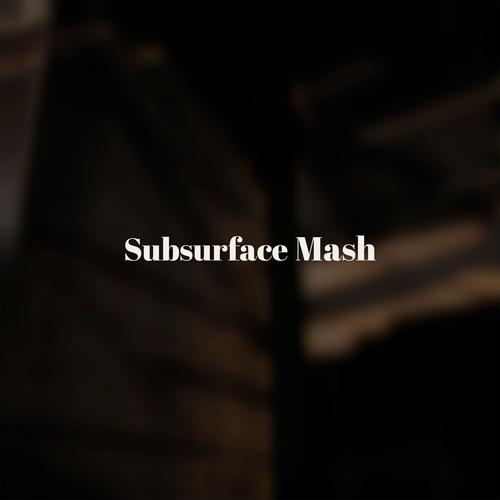 Subsurface Mash