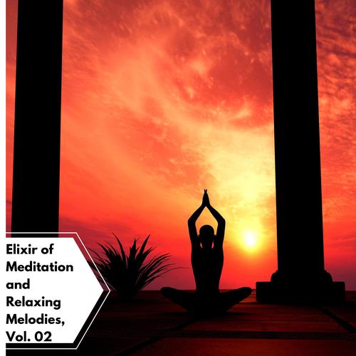 Elixir Of Meditation And Relaxing Melodies, Vol. 02