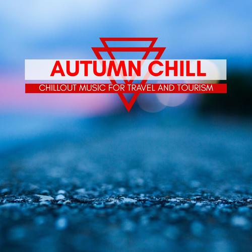 Autumn Chill - Chillout Music For Travel And Tourism