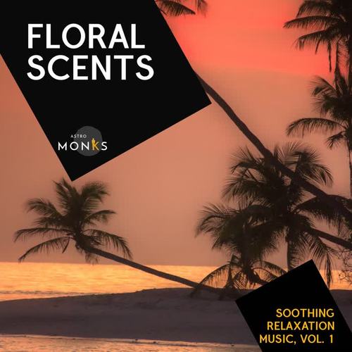 Floral Scents - Soothing Relaxation Music, Vol. 1