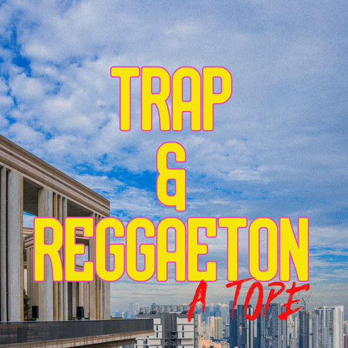 Trap & Reggaeton A Tope (Explicit)