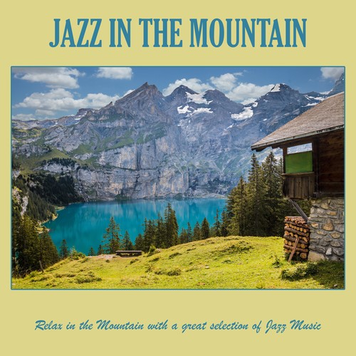 Jazz in the Mountain: Relax in the Mountain with a Great Selection of Jazz Music