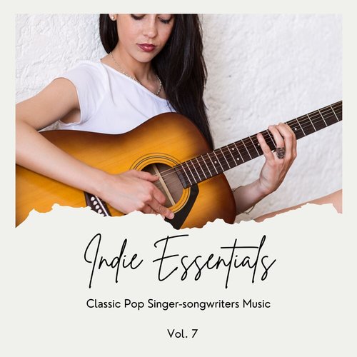 Indie Essentials: Classic Pop Singer-Songwriters Music, Vol. 07