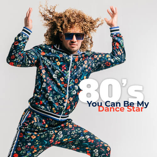 80’s - You Can Be My Dance Star