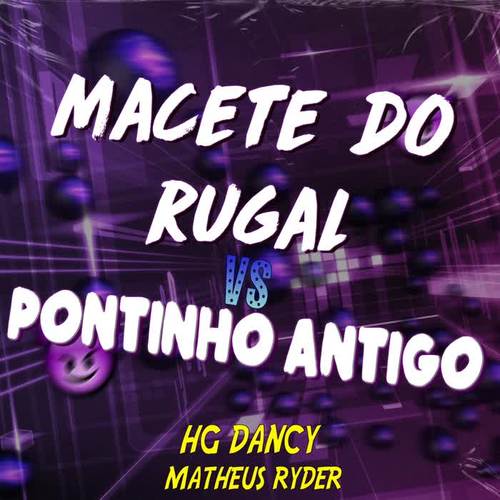 MACETE DO RUGAL VS PONTINHO ANTIGO (feat. HG Dancy)