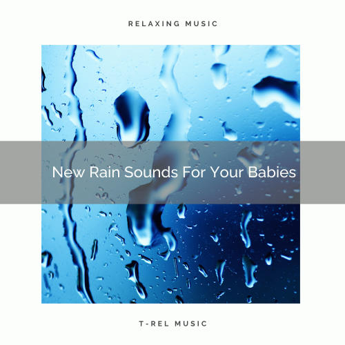 New Rain Sounds For Your Babies