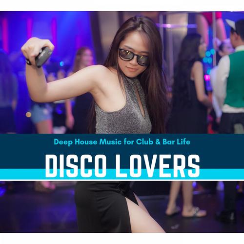 Disco Lovers - Deep House Music For Club & Bar Life