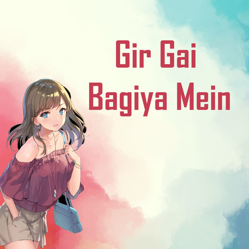 Gir Gai Bagiya Mein